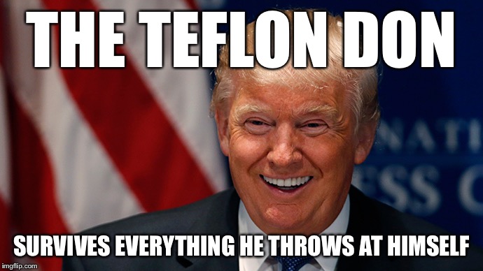 How does he do it, folks? | THE TEFLON DON; SURVIVES EVERYTHING HE THROWS AT HIMSELF | image tagged in laughing donald trump,trump impeachment,trump | made w/ Imgflip meme maker