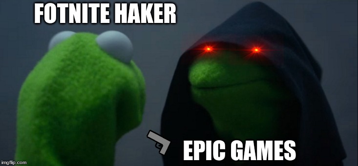 Evil Kermit Meme | FOTNITE HAKER; EPIC GAMES | image tagged in memes,evil kermit | made w/ Imgflip meme maker