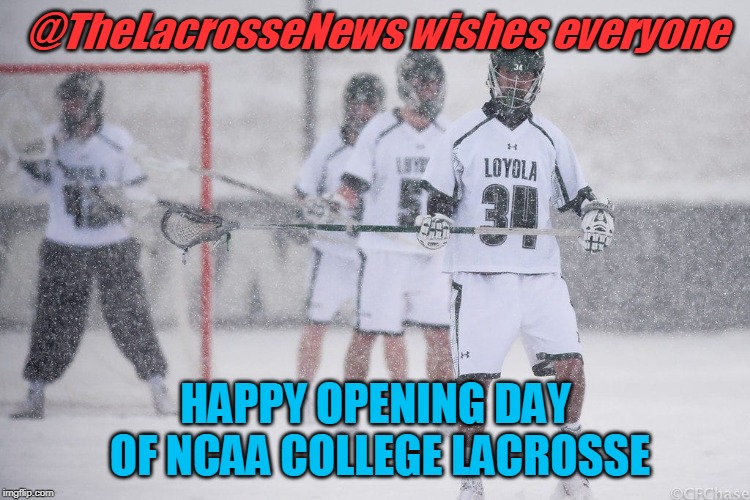 Happy Opening Day of College Lacrosse | @TheLacrosseNews wishes everyone; HAPPY OPENING DAY
 OF NCAA COLLEGE LACROSSE | image tagged in lacrosse,sports,ncaa,opening day,february,cold | made w/ Imgflip meme maker