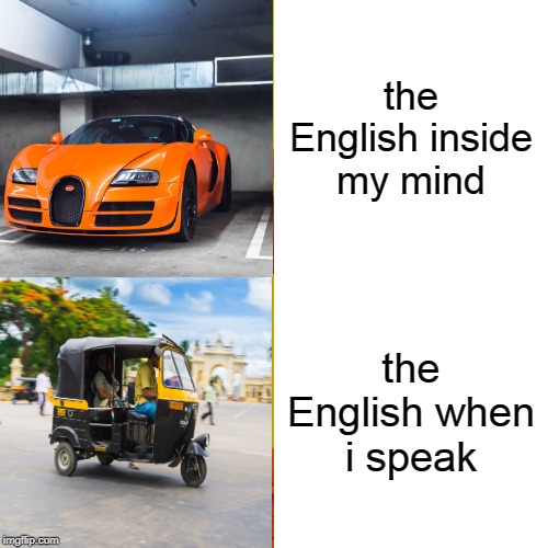 the English inside my mind; the English when i speak | image tagged in blank white template | made w/ Imgflip meme maker