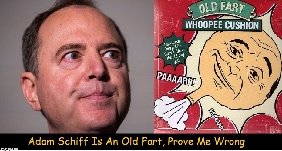 Schiff Old fart | image tagged in whoopie cushion,adam schiff,funny,political meme | made w/ Imgflip meme maker