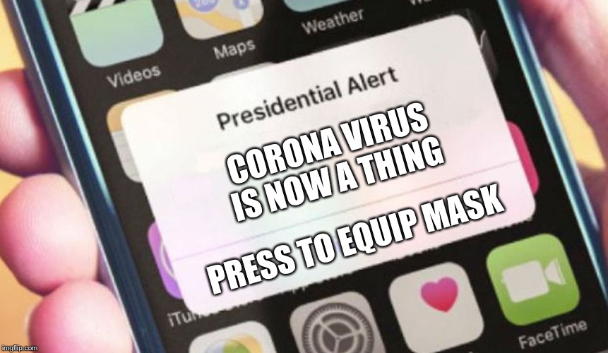 Presidential Alert | CORONA VIRUS IS NOW A THING; PRESS TO EQUIP MASK | image tagged in memes,presidential alert | made w/ Imgflip meme maker
