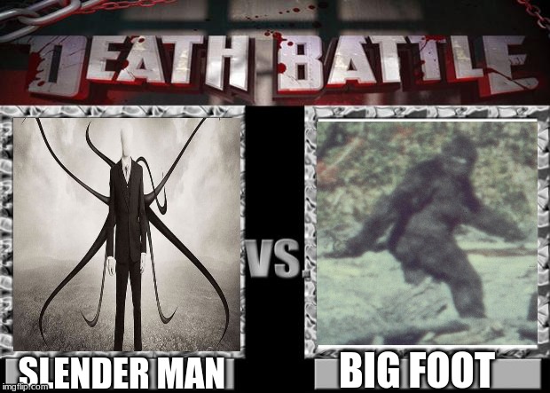 bigfoot vs slender man | BIG FOOT; SLENDER MAN | image tagged in death battle | made w/ Imgflip meme maker