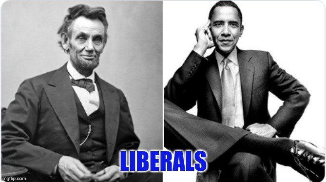 Liberals | LIBERALS | image tagged in lincoln,obama,liberals | made w/ Imgflip meme maker