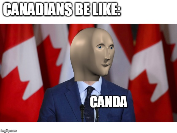 Canadian stonks | CANADIANS BE LIKE:; CANDA | image tagged in blank white template | made w/ Imgflip meme maker