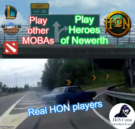 Left Exit 12 Off Ramp | Play Heroes of Newerth; Play other MOBAs; Real HON players | image tagged in memes,left exit 12 off ramp | made w/ Imgflip meme maker