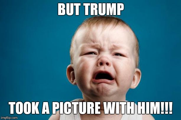 BABY CRYING | BUT TRUMP TOOK A PICTURE WITH HIM!!! | image tagged in baby crying | made w/ Imgflip meme maker