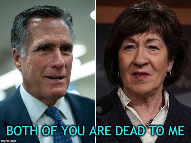 You sold out to the wrong side... | BOTH OF YOU ARE DEAD TO ME | image tagged in mitt romney,susan collins,traitors to your own | made w/ Imgflip meme maker