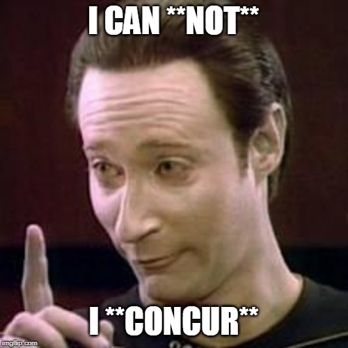 Data I Concur | I CAN **NOT** I **CONCUR** | image tagged in data i concur | made w/ Imgflip meme maker