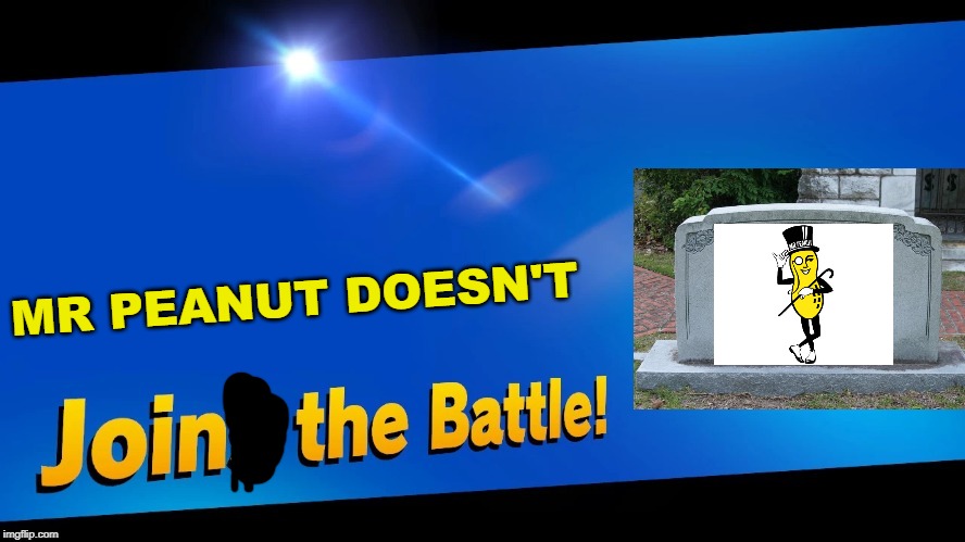 Blank Joins the battle | MR PEANUT DOESN'T | image tagged in blank joins the battle | made w/ Imgflip meme maker