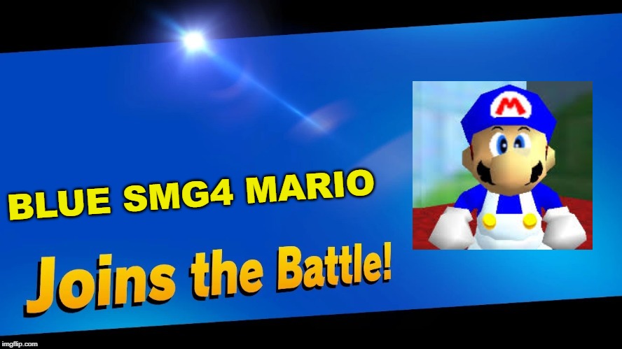 Blank Joins the battle | BLUE SMG4 MARIO | image tagged in blank joins the battle | made w/ Imgflip meme maker