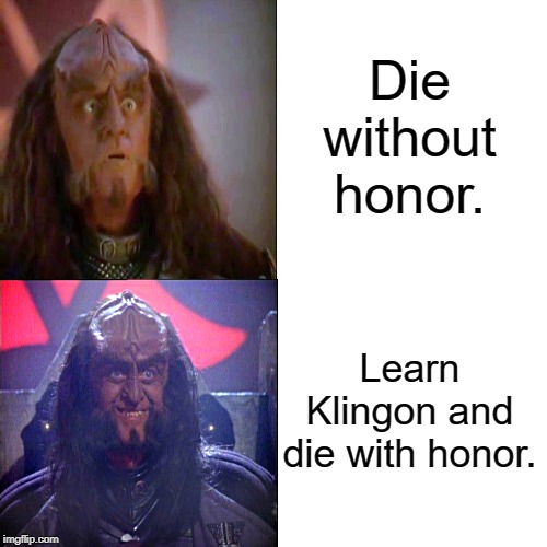 Die without honor. Learn Klingon and die with honor. | made w/ Imgflip meme maker