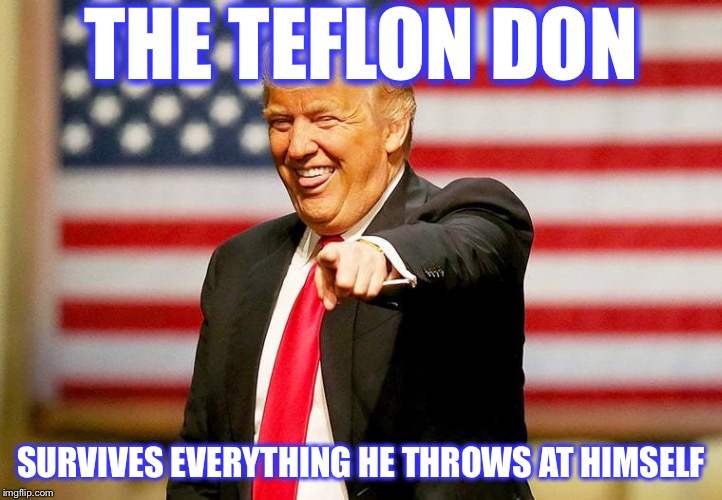 Again and again — Amazing! How does he do it, folks? | THE TEFLON DON; SURVIVES EVERYTHING HE THROWS AT HIMSELF | image tagged in trump laughing,trump impeachment,impeachment,politics lol,ukraine,trump russia collusion | made w/ Imgflip meme maker