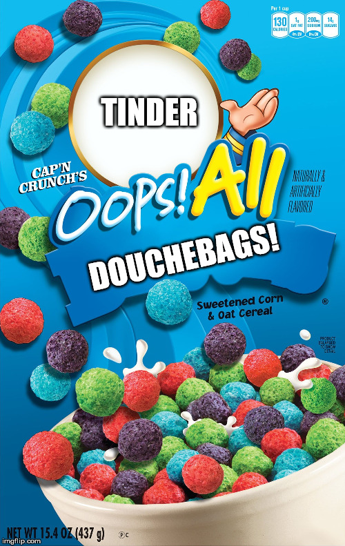 Oops! All Berries | TINDER; DOUCHEBAGS! | image tagged in oops all berries | made w/ Imgflip meme maker