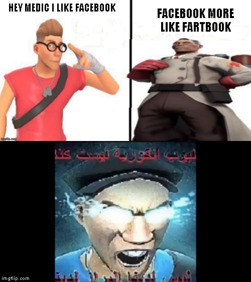 HEY MEDIC I LIKE FACEBOOK; FACEBOOK MORE LIKE FARTBOOK | image tagged in hey medic,facebook | made w/ Imgflip meme maker