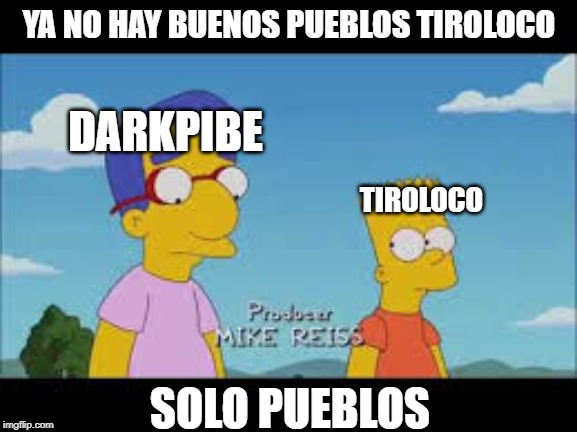 YA NO HAY BUENOS PUEBLOS TIROLOCO; DARKPIBE; TIROLOCO; SOLO PUEBLOS | made w/ Imgflip meme maker