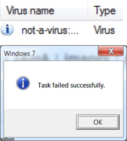 Not a virus? | image tagged in task failed successfully,not a virus,computer virus,virus,windows 7 | made w/ Imgflip meme maker