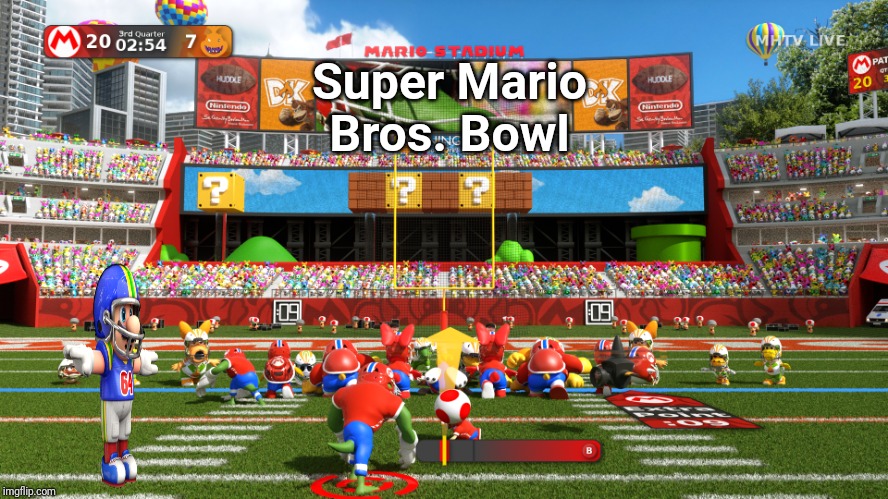 Super Mario Bros. Bowl | Super Mario Bros. Bowl | image tagged in super mario,super mario bros,memes,meme,super bowl,football | made w/ Imgflip meme maker