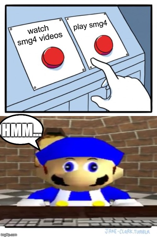 Two Buttons | play smg4; watch smg4 videos; HMM... | image tagged in memes,two buttons | made w/ Imgflip meme maker