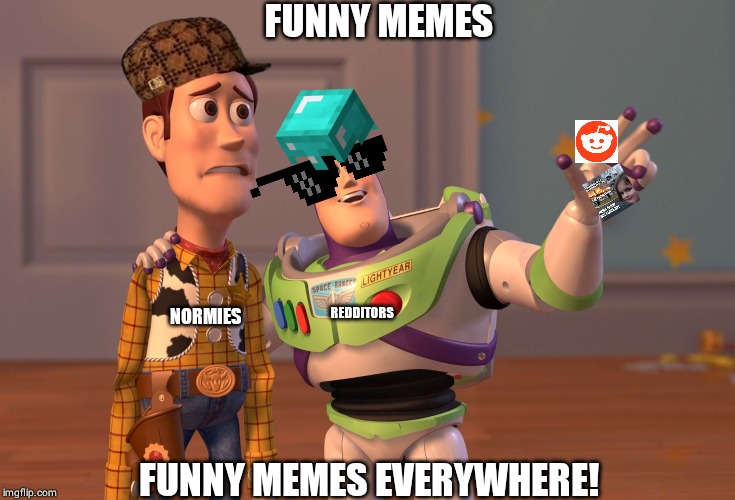 X, X Everywhere | FUNNY MEMES; REDDITORS; NORMIES; FUNNY MEMES EVERYWHERE! | image tagged in memes,x x everywhere | made w/ Imgflip meme maker