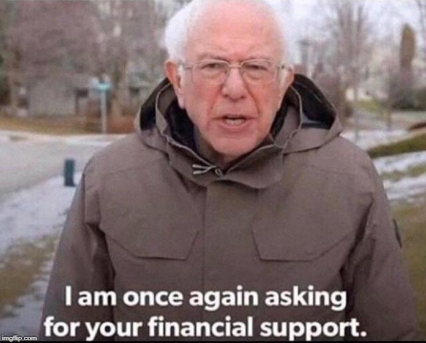 I am once again asking for your financial support | image tagged in i am once again asking for your financial support | made w/ Imgflip meme maker