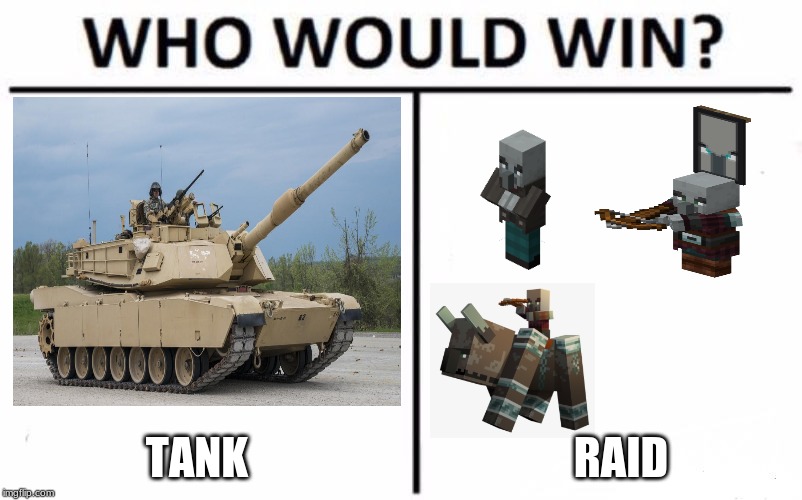 who would win? tank vs. raid | TANK; RAID | image tagged in memes,who would win | made w/ Imgflip meme maker