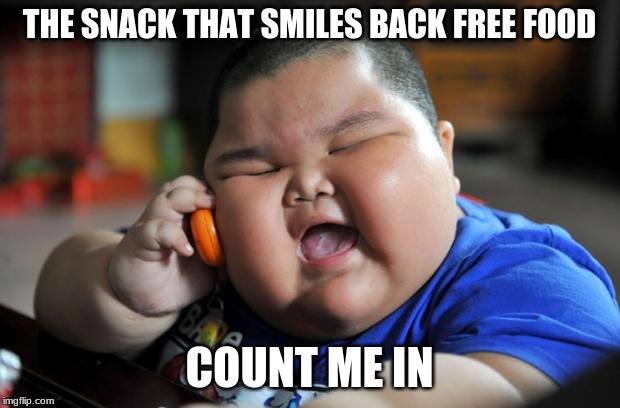 Fat Asian Kid | THE SNACK THAT SMILES BACK FREE FOOD; COUNT ME IN | image tagged in fat asian kid | made w/ Imgflip meme maker