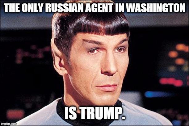 Condescending Spock | THE ONLY RUSSIAN AGENT IN WASHINGTON IS TRUMP. | image tagged in condescending spock | made w/ Imgflip meme maker