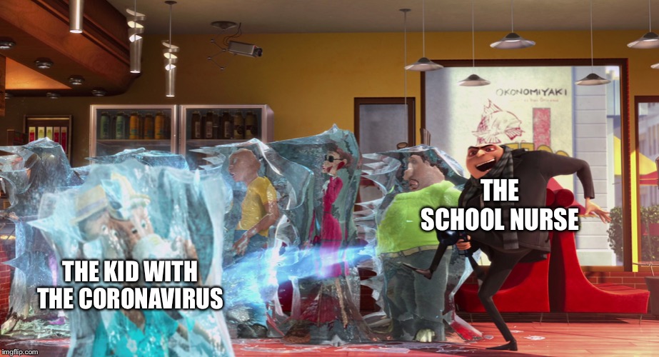 Freeze Ray | THE SCHOOL NURSE; THE KID WITH THE CORONAVIRUS | image tagged in freeze ray | made w/ Imgflip meme maker