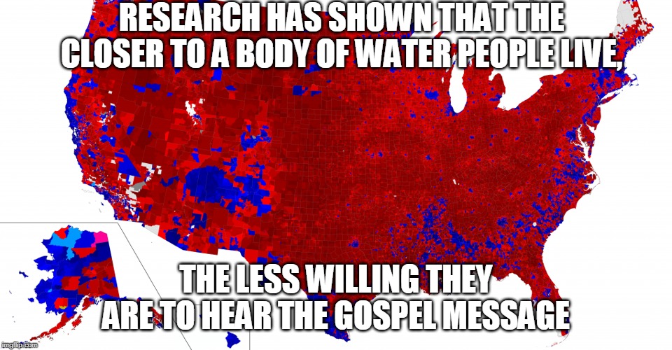 It looks like the blue is being pushed into the ocean. | RESEARCH HAS SHOWN THAT THE CLOSER TO A BODY OF WATER PEOPLE LIVE, THE LESS WILLING THEY ARE TO HEAR THE GOSPEL MESSAGE | image tagged in 2016 election,trump,electoral college,us map,gospel,water | made w/ Imgflip meme maker