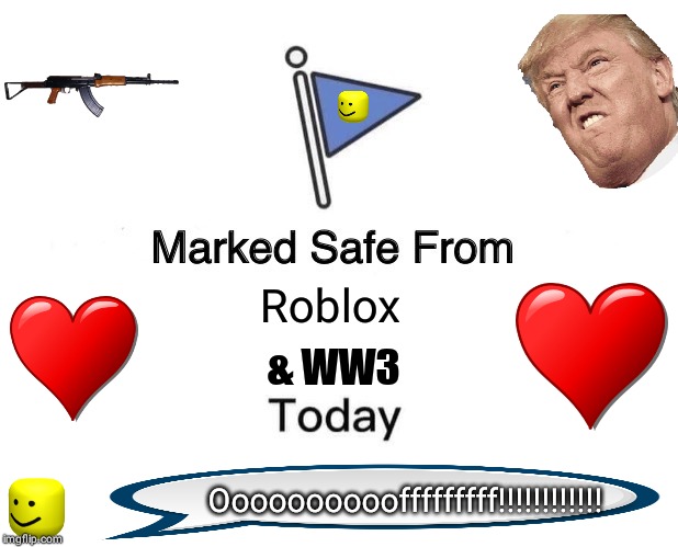 Marked Safe From Meme Imgflip - ww3 roblox