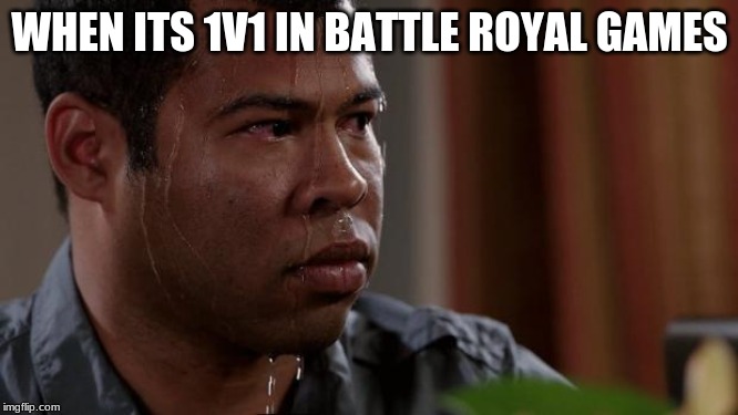 Key and peele | WHEN ITS 1V1 IN BATTLE ROYAL GAMES | image tagged in key and peele | made w/ Imgflip meme maker