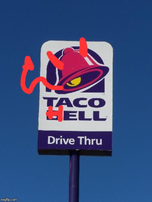 Taco Bell Sign | image tagged in taco bell sign | made w/ Imgflip meme maker