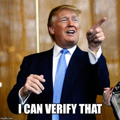 Donal Trump Birthday | I CAN VERIFY THAT | image tagged in donal trump birthday | made w/ Imgflip meme maker