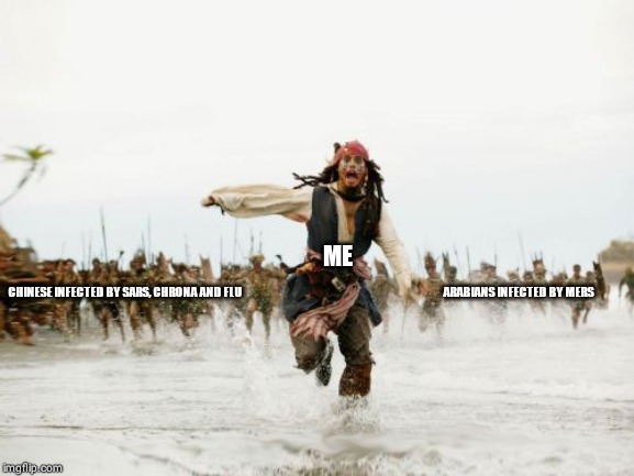 Jack Sparrow Being Chased | ME; ARABIANS INFECTED BY MERS; CHINESE INFECTED BY SARS, CHRONA AND FLU | image tagged in memes,jack sparrow being chased | made w/ Imgflip meme maker