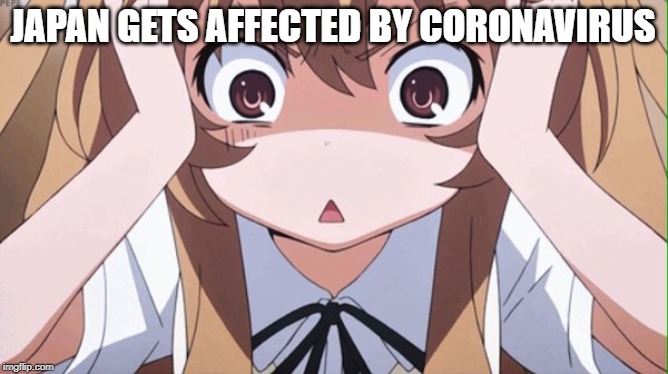 anime realization | JAPAN GETS AFFECTED BY CORONAVIRUS | image tagged in anime realization | made w/ Imgflip meme maker