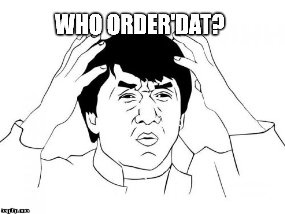 Jackie Chan WTF Meme | WHO ORDER'DAT? | image tagged in memes,jackie chan wtf,chinese food | made w/ Imgflip meme maker