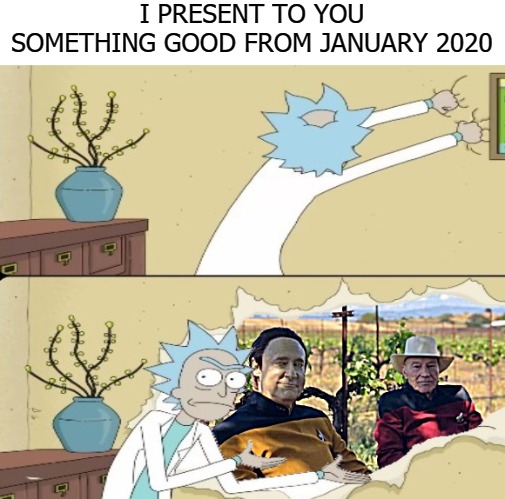I PRESENT TO YOU SOMETHING GOOD FROM JANUARY 2020 | image tagged in rick | made w/ Imgflip meme maker