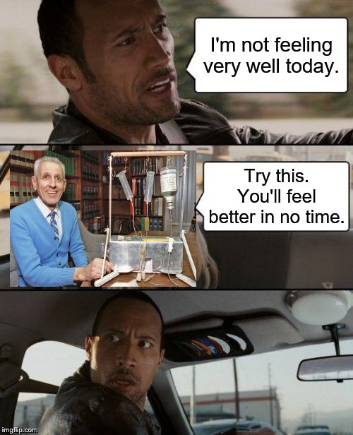 The Rock Driving Meme | I'm not feeling very well today. Try this. You'll feel better in no time. | image tagged in memes,the rock driving,doctor and patient,death,dark humor | made w/ Imgflip meme maker