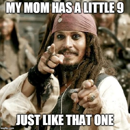 POINT JACK | MY MOM HAS A LITTLE 9 JUST LIKE THAT ONE | image tagged in point jack | made w/ Imgflip meme maker