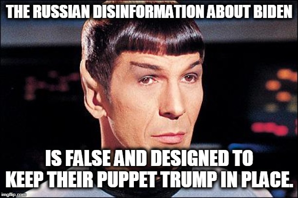 Condescending Spock | THE RUSSIAN DISINFORMATION ABOUT BIDEN IS FALSE AND DESIGNED TO KEEP THEIR PUPPET TRUMP IN PLACE. | image tagged in condescending spock | made w/ Imgflip meme maker