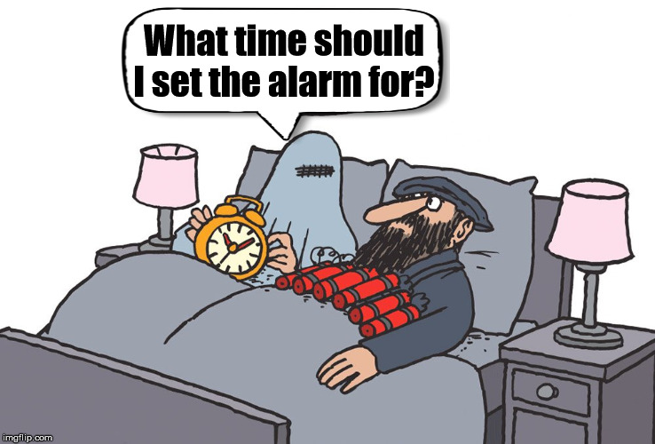 Wake up with a boom | What time should I set the alarm for? | image tagged in alarm clock,terrorist | made w/ Imgflip meme maker