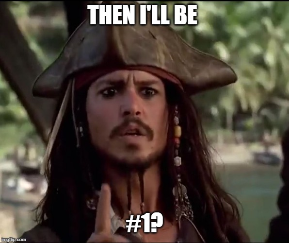 THEN I'LL BE #1? | made w/ Imgflip meme maker