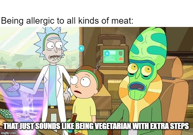 It's technically the truth | Being allergic to all kinds of meat:; THAT JUST SOUNDS LIKE BEING VEGETARIAN WITH EXTRA STEPS | image tagged in that just sounds like   with extra steps | made w/ Imgflip meme maker