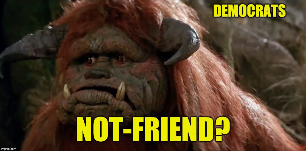 DEMOCRATS NOT-FRIEND? | made w/ Imgflip meme maker