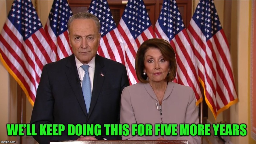 Chuck and Nancy | WE’LL KEEP DOING THIS FOR FIVE MORE YEARS | image tagged in chuck and nancy | made w/ Imgflip meme maker