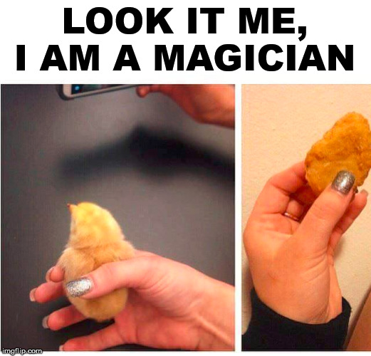 LOOK IT ME, I AM A MAGICIAN | made w/ Imgflip meme maker