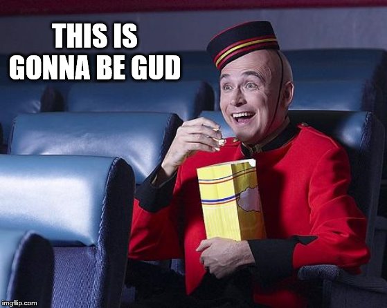 Eat Popcorn | THIS IS GONNA BE GUD | image tagged in eat popcorn | made w/ Imgflip meme maker