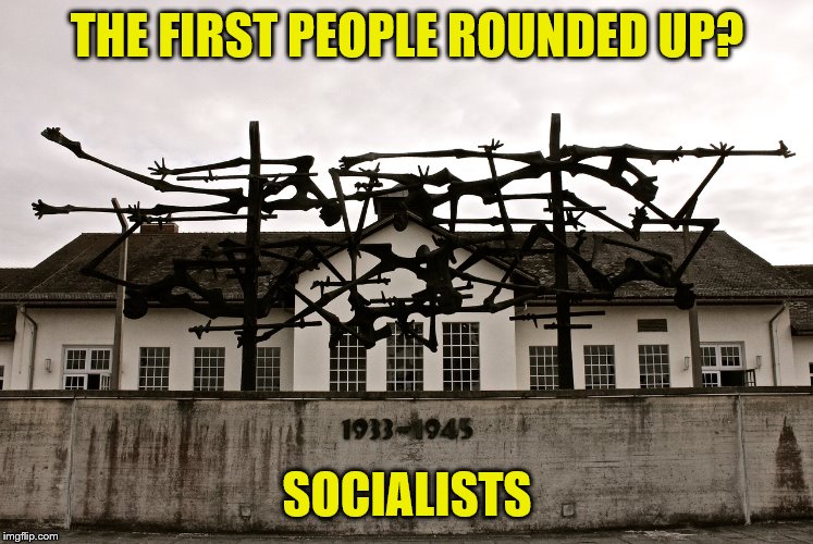 THE FIRST PEOPLE ROUNDED UP? SOCIALISTS | made w/ Imgflip meme maker