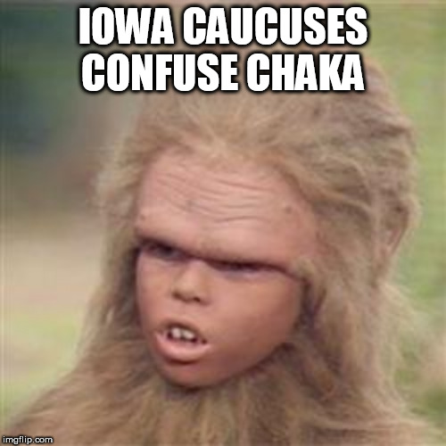 Chaka 2020 | IOWA CAUCUSES CONFUSE CHAKA | image tagged in chaka,2020,iowa caucuses | made w/ Imgflip meme maker